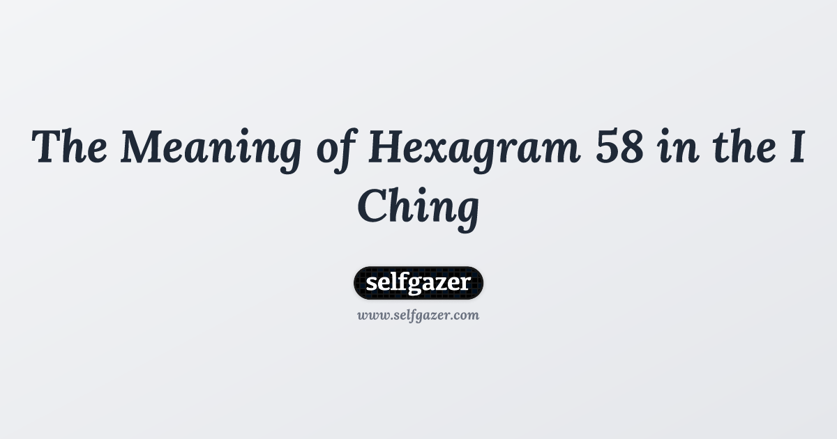 What does Iching 58 mean？ Uncover its hidden wisdom now!