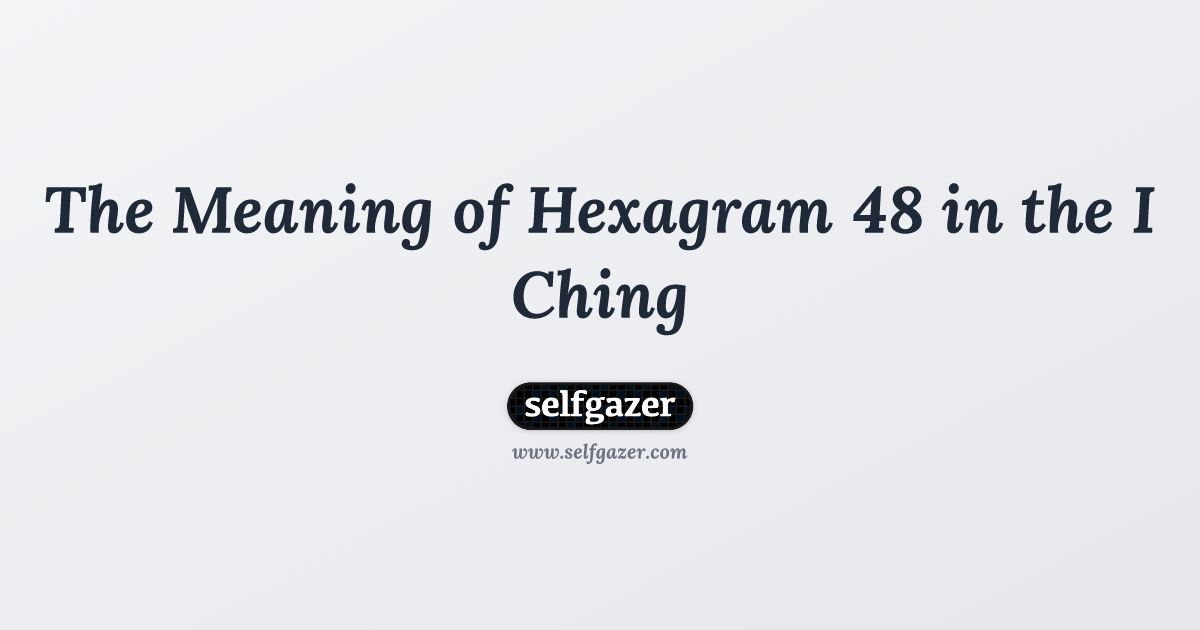 What is iching 48 about？ Uncover its ancient wisdom!