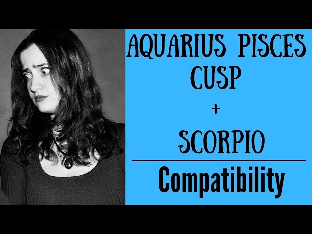 How to improve the compatibility of Aquarius Pisces cusp with Scorpio？