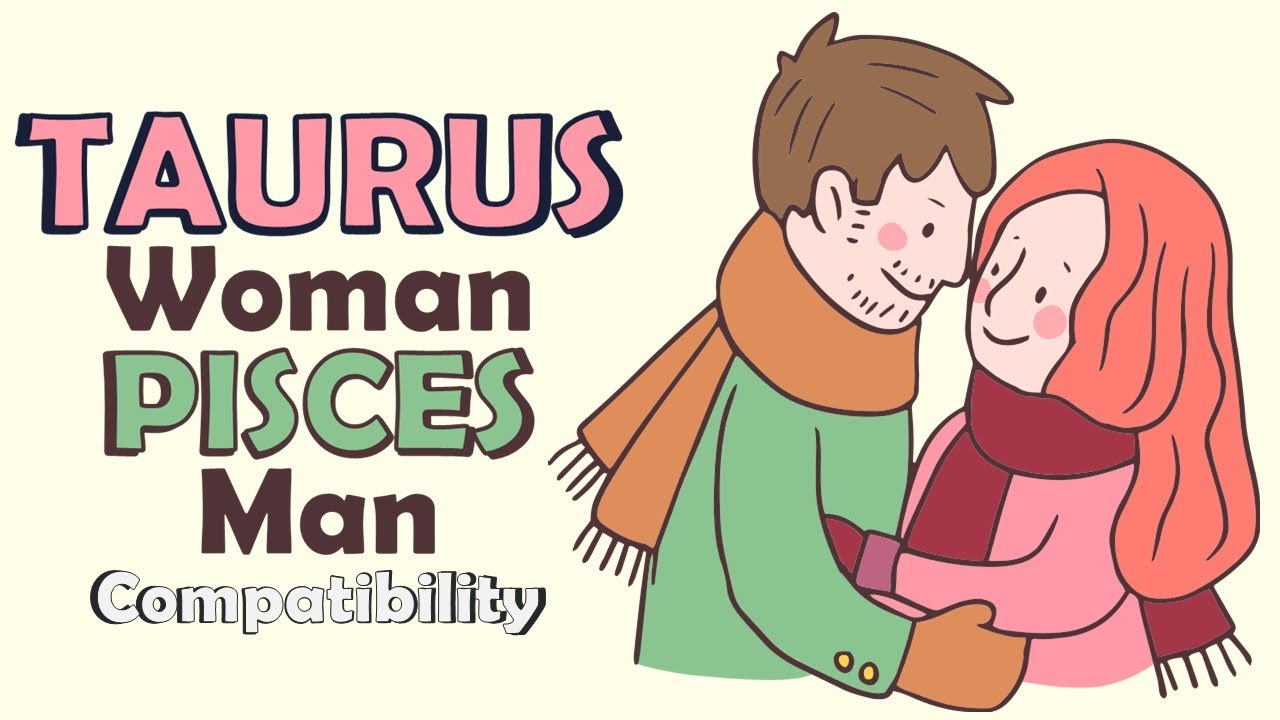 What makes Pisces man and Taurus woman compatible？ The secrets revealed!