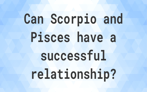 How sexually compatible are Pisces and Scorpio？ Find out now!