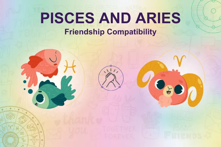 Can aries pisces compatibility friendship last long？ Expert advice on how to make it work.