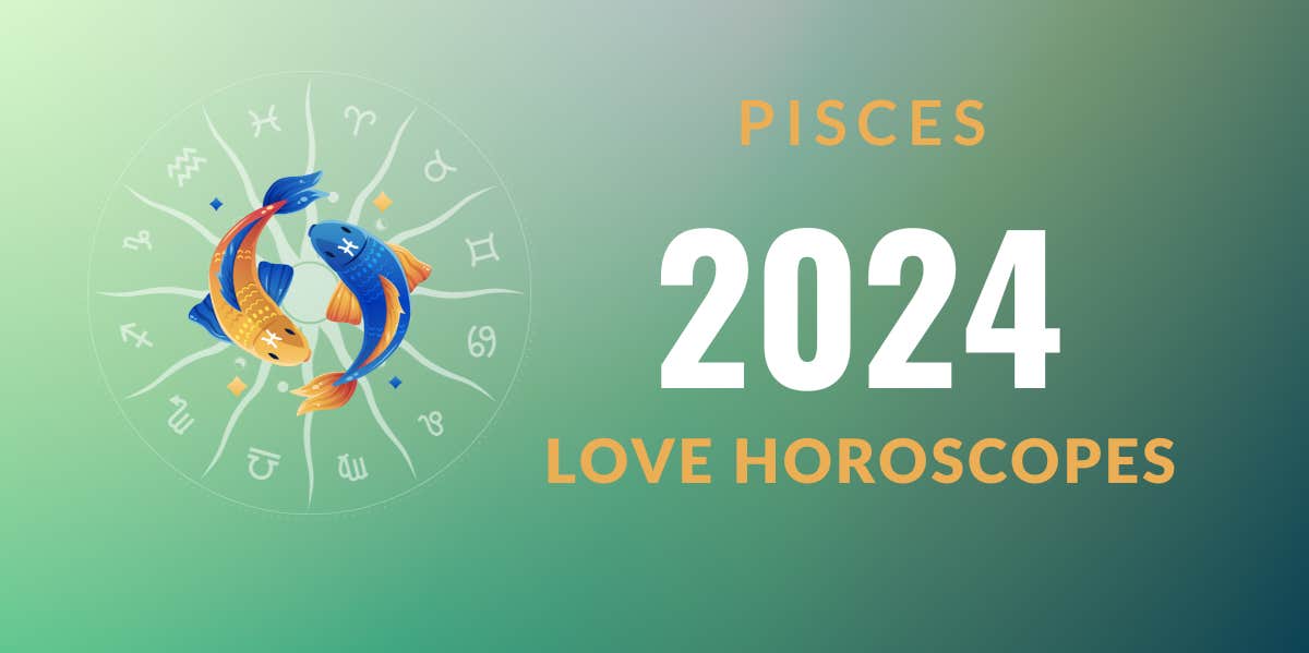 Is Your Pisces 2024 Love Horoscope Good? (See Key Dates!)