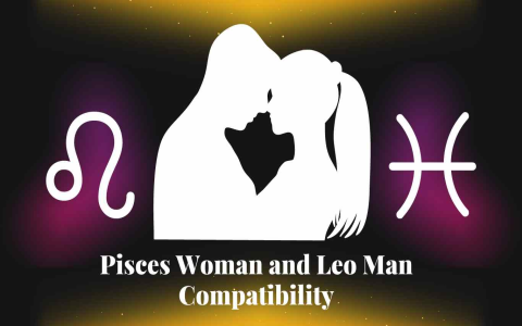 Leo Man And Pisces Woman： Compatibility Secrets!