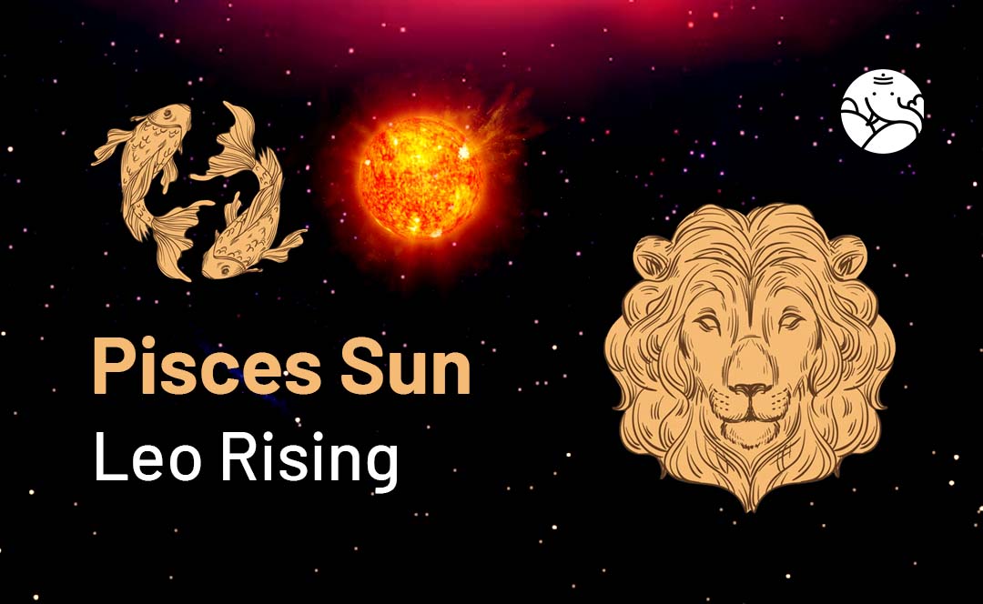 Pisces Sun Leo Rising： You!