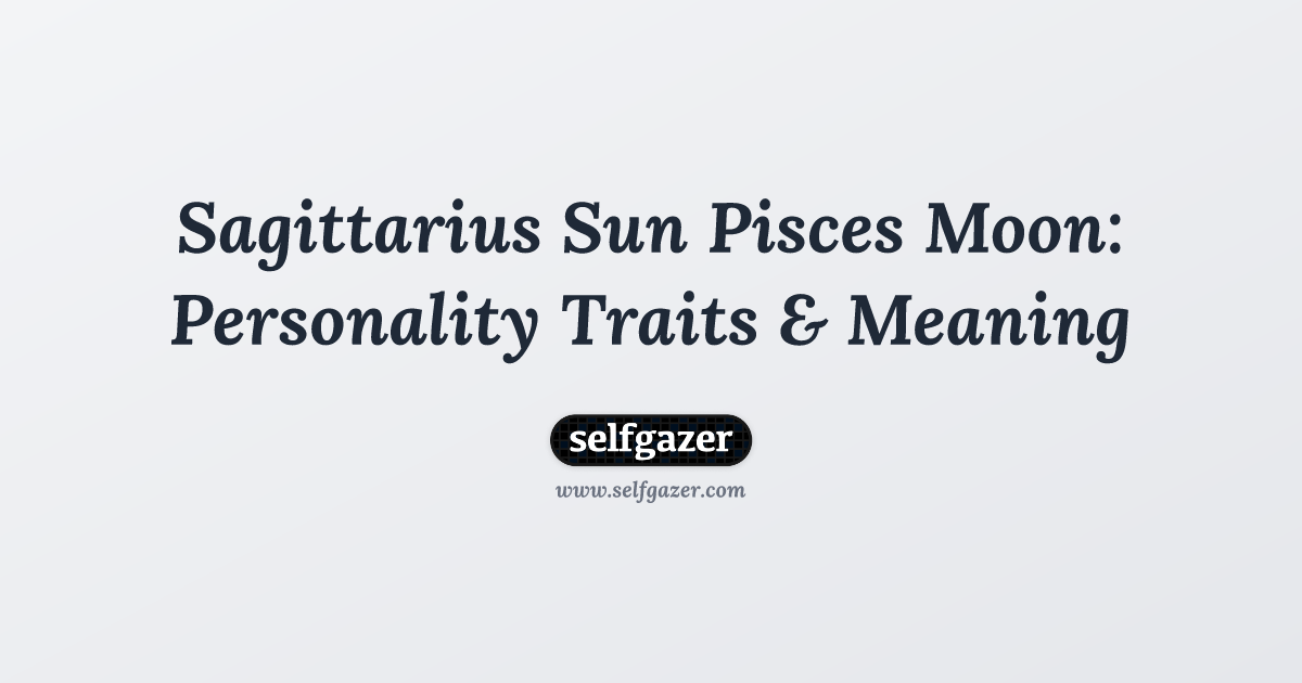 Understanding Your Sagittarius Sun Pisces Moon Personality.