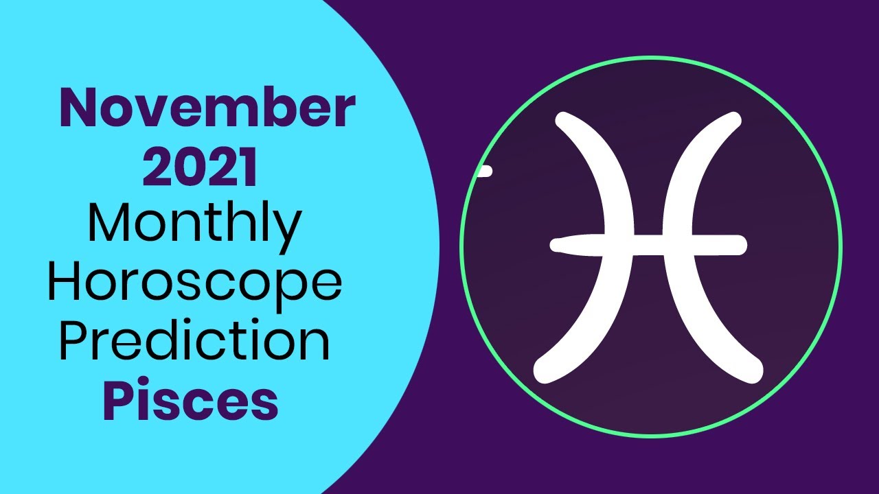 Pisces Monthly November 2021： Money & Luck Predictions.