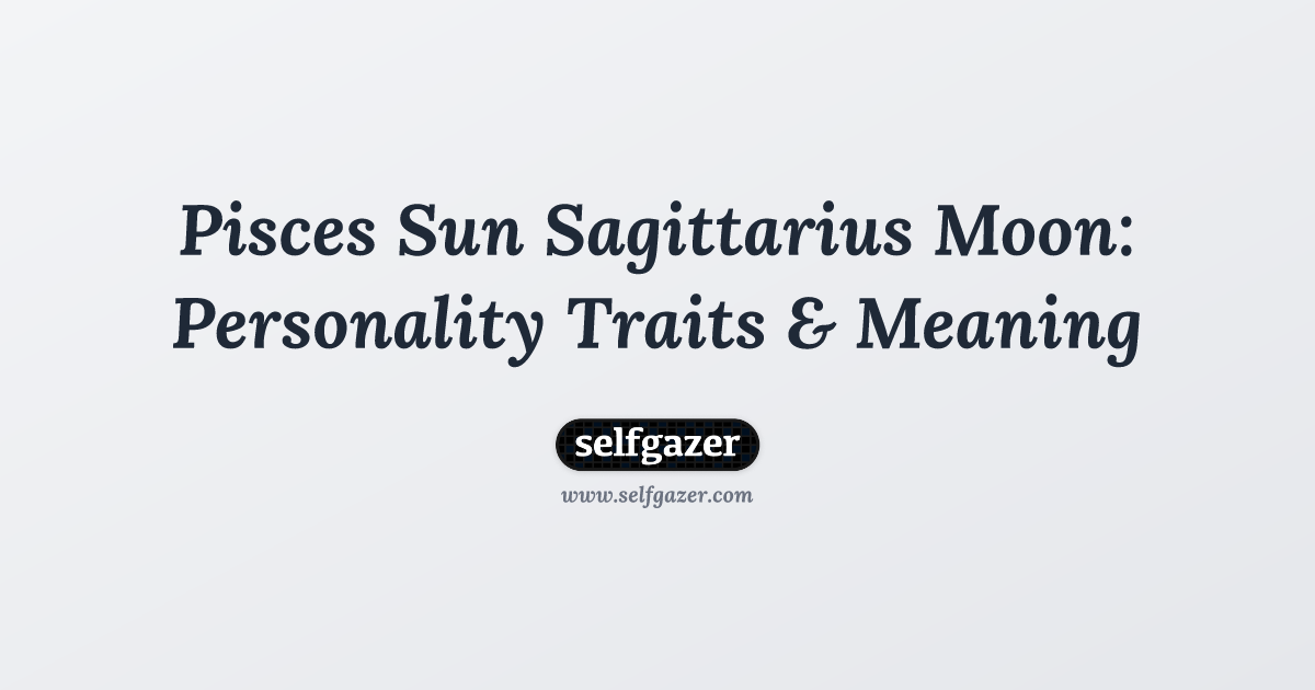 Pisces Sun Sagittarius Moon Personality explained easily.