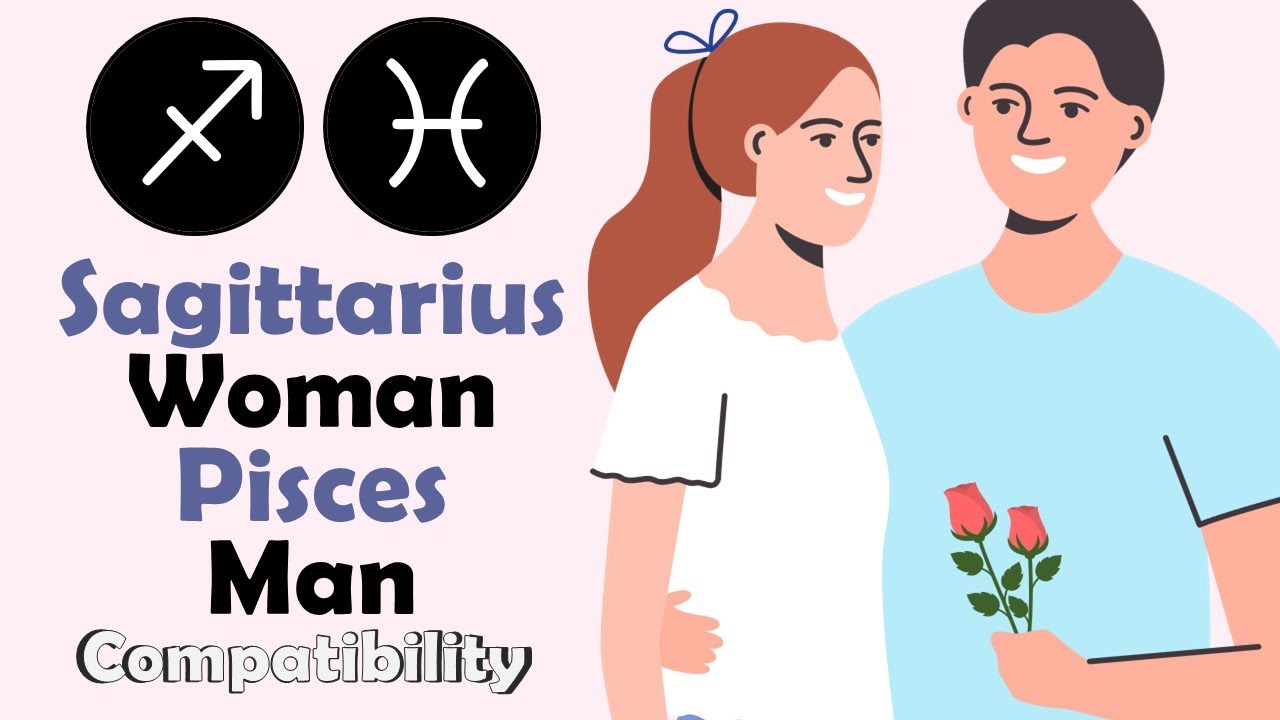 Sagittarius Woman Pisces Man： Understanding Their Compatibility.